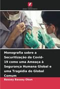 Ler Monografia sobre a Securitização da Covid-19 como uma Ameaça à Segurança Humana Global e uma Tragédia do Global Comum, do autor Bassey Bassey Okon Ler Monografia sobre a Securitização da Covid-19 como uma Ameaça à Segurança Humana Global e uma Tragédia do Global Comum, do autor Bassey Bassey Okon