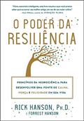 Ler O poder da resiliência: Princípios da neurociência para desenvolver uma fonte de calma, força e felicidade em sua vida, do autor Rick Hanson; Forrest Hanson