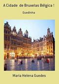 Ler A Cidade de Bruxelas Belgica !, do autor Maria Helena Guedes