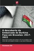 Ler À descoberta da Embaixada do Burkina Faso em Bruxelas: 2017- 2022: Descrição sumária dos países e OI na jurisdição, bem como das actividades levadas a cabo pela Embaixada, do autor Ousmane Ba Ler À descoberta da Embaixada do Burkina Faso em Bruxelas: 2017- 2022: Descrição sumária dos países e OI na jurisdição, bem como das actividades levadas a cabo pela Embaixada, do autor Ousmane Ba