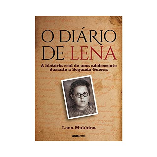O diário de Lena: A história real de uma adolescente durante a Segunda Guerra, do autor Lena Mukhima