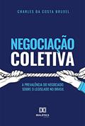 Ler Negociação coletiva: a prevalência do negociado sobre o legislado no Brasil, do autor Charles da Costa Bruxel