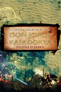 A Espada Inequívoca de Don Jorge Kapadokya (As Aventuras de Don Jorge Livro 1), do autor Regina de Sabra