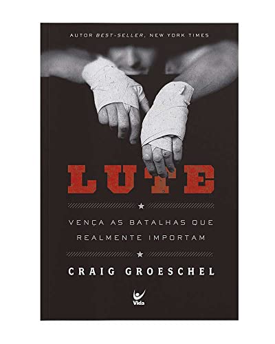 Ler Lute: Vença as Batalhas que Realmente Importam, do autor Craig Groeschel Ler Lute: Vença as Batalhas que Realmente Importam, do autor Craig Groeschel