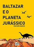 Ler Baltazar e o Planeta Jurássico, do autor Marcelo Soares de Lima