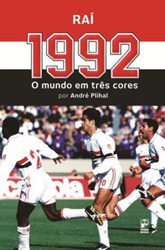 1992: O mundo em três cores, do autor Andre Plihal; Raí