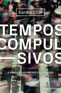 Ler Tempos compulsivos: a busca desenfreada pelo prazer, do autor Sandra Edler
