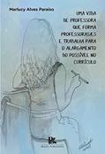 Ler Uma vida de professora que forma professoras/es e trabalha para o alargamento do possível no currículo, do autor Marlucy Alves Paraíso Ler Uma vida de professora que forma professoras/es e trabalha para o alargamento do possível no currículo, do autor Marlucy Alves Paraíso