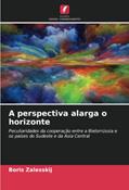 Ler A perspectiva alarga o horizonte: Peculiaridades da cooperação entre a Bielorrússia e os países do Sudeste e da Ásia Central, do autor Boris Zalesskij
