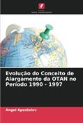 Ler Evolução do Conceito de Alargamento da OTAN no Período 1990 - 1997, do autor Angel Apostolov Ler Evolução do Conceito de Alargamento da OTAN no Período 1990 - 1997, do autor Angel Apostolov