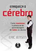 Ler Enriqueça o Cérebro: Como Maximizar o Potencial de Aprendizagem de Todos os Alunos, do autor Eric Jensen Ler Enriqueça o Cérebro: Como Maximizar o Potencial de Aprendizagem de Todos os Alunos, do autor Eric Jensen