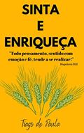 Ler SINTA E ENRIQUEÇA: O poder do sentimento para manifestar riqueza e prosperidade em sua vida, do autor TIAGO DE PAULA