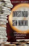 Ler Investindo sem MiMiMi: Investimentos e Finanças Pessoais, do autor Allan C. Duarte Ler Investindo sem MiMiMi: Investimentos e Finanças Pessoais, do autor Allan C. Duarte