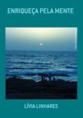 Ler Enriqueca Pela Mente, do autor Lívia Linhares