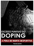 Ler Excesso Punitivo do Doping- A Pena de Morte Desportiva, do autor Flávia Zanini