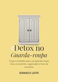 Ler DETOX NO GUARDA-ROUPA: O guia completo para um guarda-roupa mais consciente, organizado e livre de excessos., do autor Daniele Leite de Morais