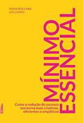 Ler Mínimo Essencial: Como a Redução do Excesso nos Torna Mais Criativos, Eficientes e Empáticos, do autor Diana Boccara; Leo Longo Ler Mínimo Essencial: Como a Redução do Excesso nos Torna Mais Criativos, Eficientes e Empáticos, do autor Diana Boccara; Leo Longo