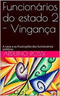 Ler Funcionários do estado 2 - Vingança: A raiva e as frustrações dos funcionários públicos (Portoghese Livro 22), do autor Arduino Rossi