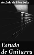 Ler Estudo de Guitarra: Aprimore suas habilidades na guitarra com técnicas de dedilhado, acordes e escalas, do autor Antônio da Silva Leite
