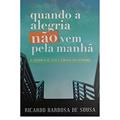 Ler Quando a Alegria não Vem Pela Manhã, do autor Ricardo Barbosa De Sousa