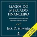 Ler O pequeno livro dos magos do mercado financeiro: Princípios e lições dos maiores traders de todos os tempos, do autor Jack D. Schwager