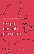 Ler Corpo que fala em versos: sensibilidade infindável a pele, para todos aqueles que sentem, do autor Emily Micaeli