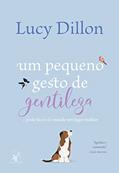 Ler Um pequeno gesto de gentileza: ... pode fazer do mundo um lugar melhor, do autor Lucy Dillon