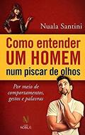 Ler Como entender um homem num piscar de olhos: Por meio de comportamentos, gestos e palavras, do autor Nuala Santini Ler Como entender um homem num piscar de olhos: Por meio de comportamentos, gestos e palavras, do autor Nuala Santini