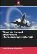 Ler Tipos de Inconel Superalloys (Aeroespacial) Materiais, do autor Sushil Kumar Choudhary Ler Tipos de Inconel Superalloys (Aeroespacial) Materiais, do autor Sushil Kumar Choudhary