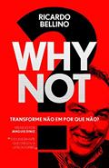 Ler WHY NOT?: Transforme Não em Por Que Não?, do autor Ricardo Bellino