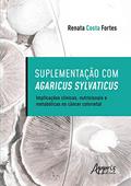 Ler Suplementação com Agaricus Sylvaticus: implicações clínicas, nutricionais e metabólicas no câncer colorretal, do autor Renata Costa Fortes