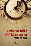 Ler Acrescenta 2 horas ao seu dia: todos os dias!, do autor Markus Hofrichter