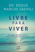 Ler Livre para viver: Ansiedade, estresse e panico: o que a ciência diz e a fé acrescenta, do autor Dr. Roque Savioli