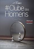 Ler Clube dos Homens: Livro Dois - Manual do Homem Moderno, do autor J.F Rozza Ler Clube dos Homens: Livro Dois - Manual do Homem Moderno, do autor J.F Rozza