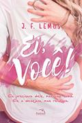 Ler Ei, Você!: Ela precisava dele, mais não sabia. Ele a desejava, mais relutava., do autor J.F. Lemos