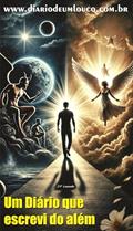 Ler UM DIÁRIO QUE ESCREVI DO ALÉM (DIÁRIO DE UM LOUCO), do autor J.F Louzada