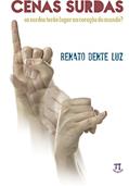 Ler Cenas Surdas. os Surdos Terão Lugar no Coração do Mundo? - Volume 1, do autor Renato Dente Luz Ler Cenas Surdas. os Surdos Terão Lugar no Coração do Mundo? - Volume 1, do autor Renato Dente Luz