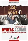 Ler Vida Militante. Dynéas Aguiar - nos Subterrâneos da Liberdade, do autor Augusto César Buonicore