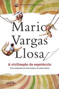Ler A civilização do espetáculo: Uma radiografia do nosso tempo e da nossa cultura, do autor Mario Vargas Llosa