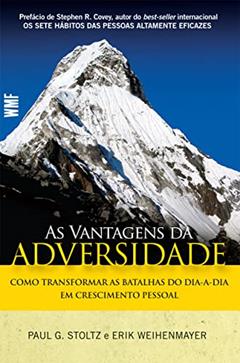 As vantagens da adversidade: Como transformar as batalhas do dia-a-dia em crescimento pessoal, do autor Paul G. Stoltz; Erik Weihenmayer