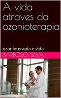 Ler A vida atraves da ozonioterapia: ozonioterapia e vida, do autor barroso silva