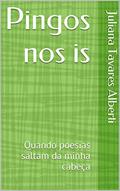 Ler Pingos nos is: Quando poesias saltam da minha cabeça, do autor Juliana Tavares Alberti Ler Pingos nos is: Quando poesias saltam da minha cabeça, do autor Juliana Tavares Alberti