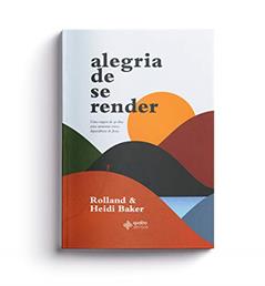 Alegria de se render, do autor Rolland; Heidi Baker