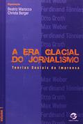 Ler A Era Glacial do Jornalismo. Teorias Sociais da Imprensa - Volume 1, do autor Beatriz Marocco