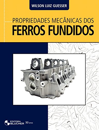 Ler Propriedades Mecânicas dos Ferros Fundidos, do autor Wilson Luiz Guesser Ler Propriedades Mecânicas dos Ferros Fundidos, do autor Wilson Luiz Guesser