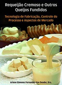 Requeijão Cremoso e Outros Queijos Fundidos. Tecnologia de Fabricação, Controle do Processo e Aspectos de Mercado, do autor Ariene Gimenes Fernandes Van Dender