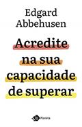 Ler Acredite na sua capacidade de superar, do autor Edgard Abbehusen