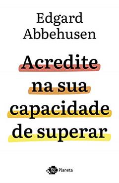 Acredite na sua capacidade de superar, do autor Edgard Abbehusen