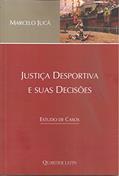 Ler Justiça Desportiva e Suas Decisões. Estudo de Casos, do autor MARCELO JUCA