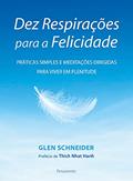 Ler Dez Respirações Para a Felicidade: Práticas Simples e Meditações Dirigidas Para Viver em Plenitude, do autor Glen Schneider